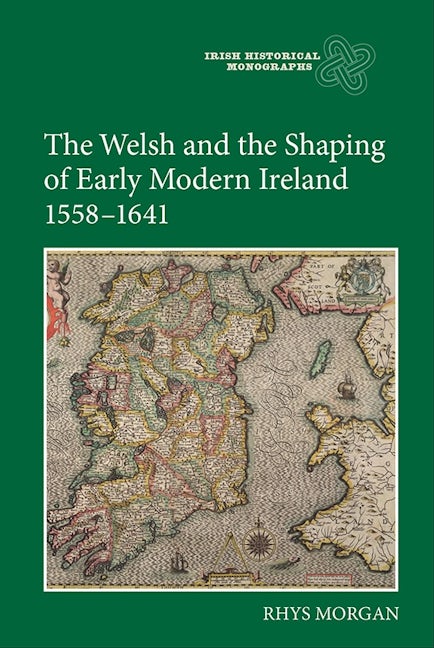 Book cover image for The Welsh and the Shaping of Early Modern Ireland, 1558-1641 ISBN: 9781843839248